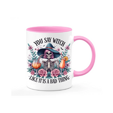 Load image into Gallery viewer, You Say Witch Like It&#39;s a Bad Thing Mug
