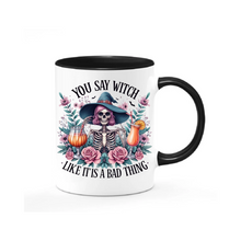 Load image into Gallery viewer, You Say Witch Like It&#39;s a Bad Thing Mug
