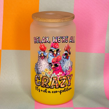 Load image into Gallery viewer, Relax We&#39;re All Crazy Glass Libbey Cup
