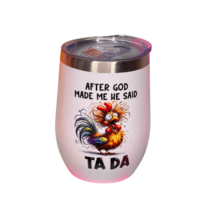 After God Made Me he Said TA DA Wine 12oz Tumbler