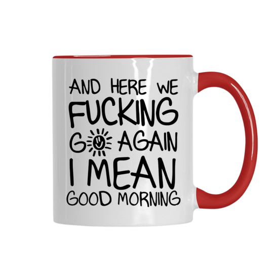 Here we F*&king Go Again I Mean Good Morning Mug