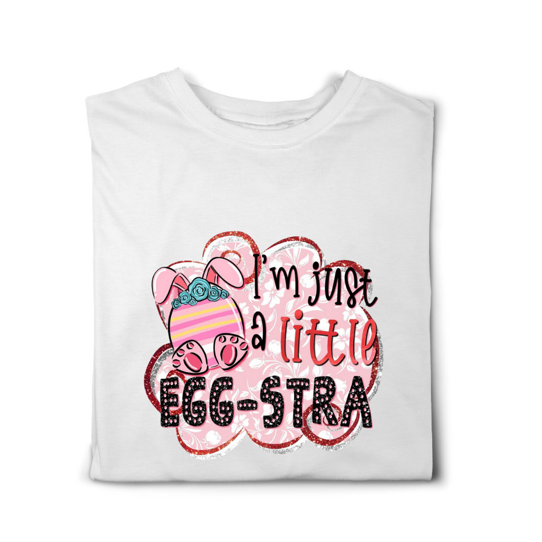 I’m Just a Little Egg-stra Tshirt