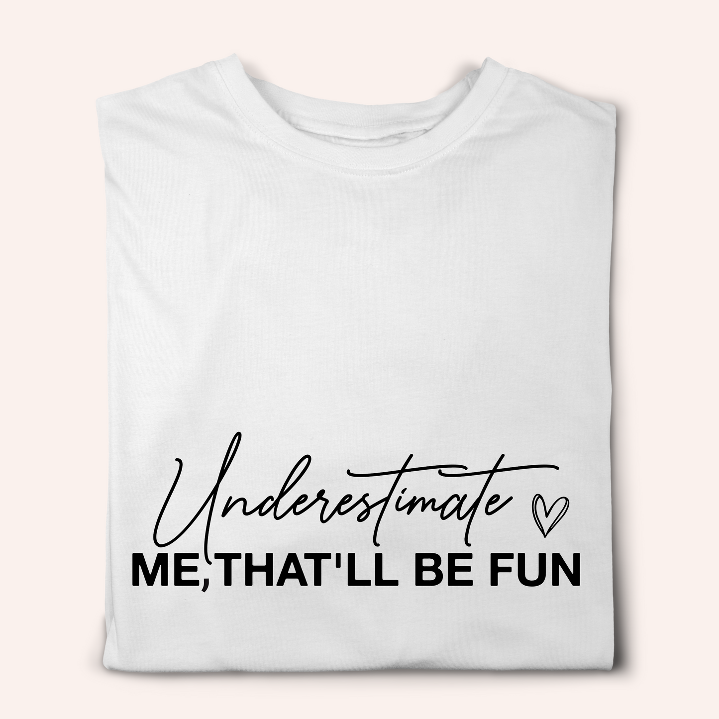 Underestimate Me That'll be Fun Tshirt