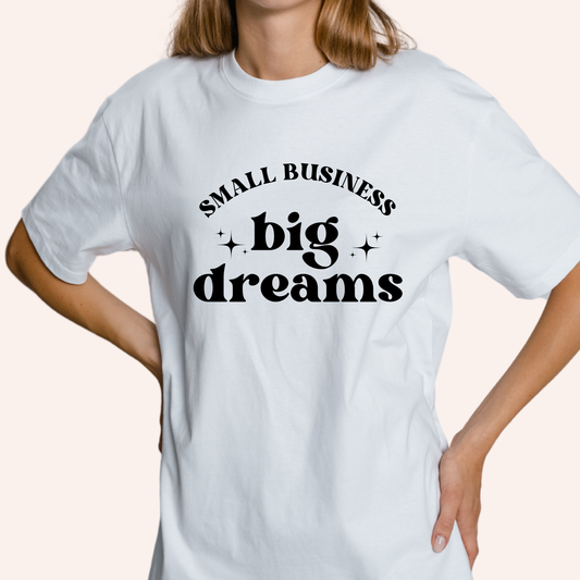 Small Business Big Dreams Tshirt