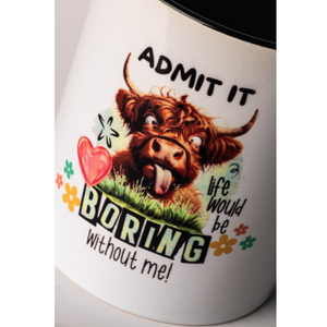 Admit It Life Would be Boring Without Me Mug