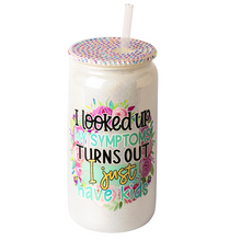 Load image into Gallery viewer, I Lookd Up My Symptoms Turns Out I Just Have Kids Shimmer Bling Cup
