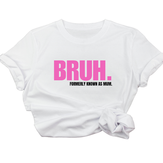 BRUH Formerly Known as Mum Tshirt