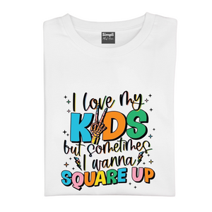 Love my Kids But Want to Square Up Tshirt