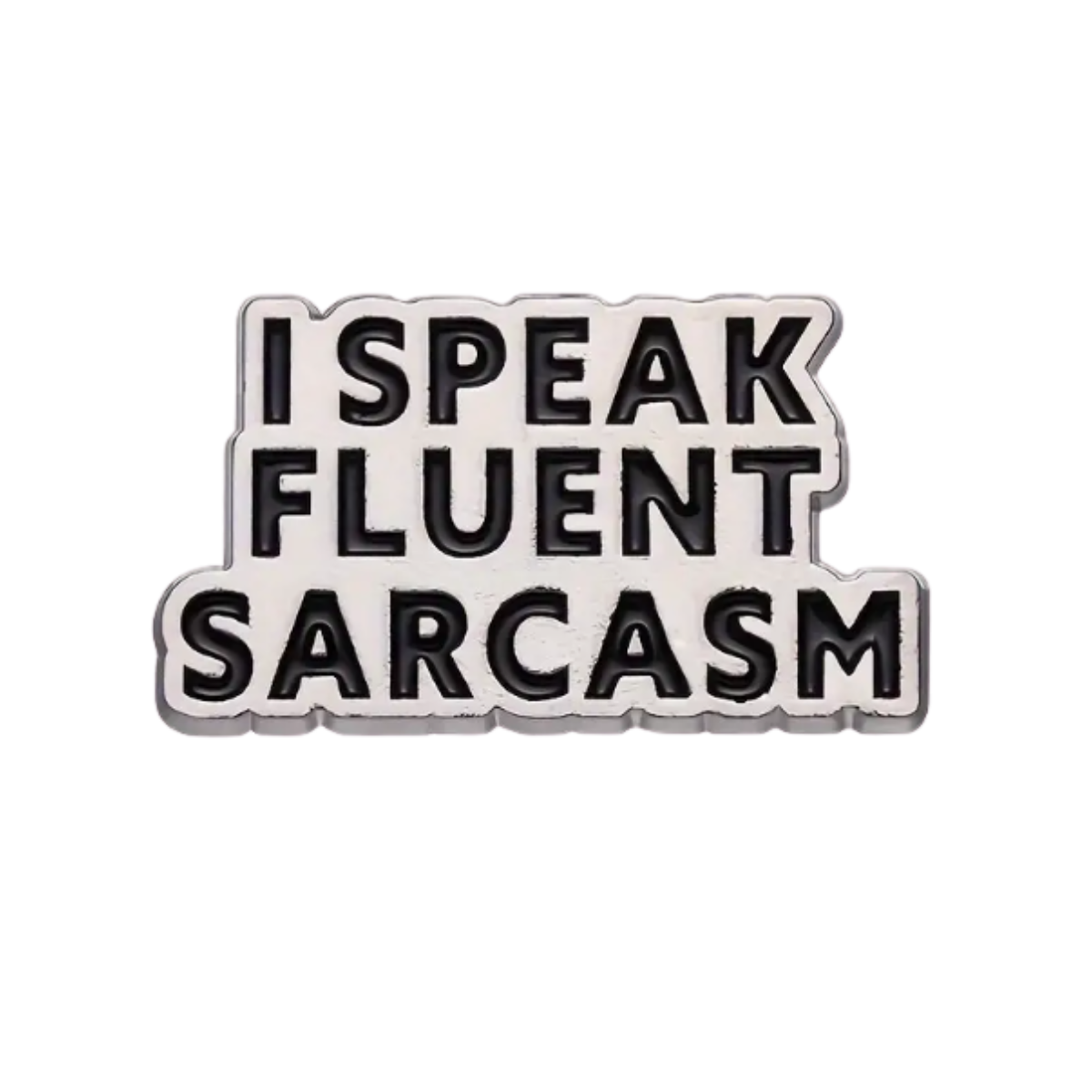 I Speak Fluent Sarcasm Enamel Pin Brooch