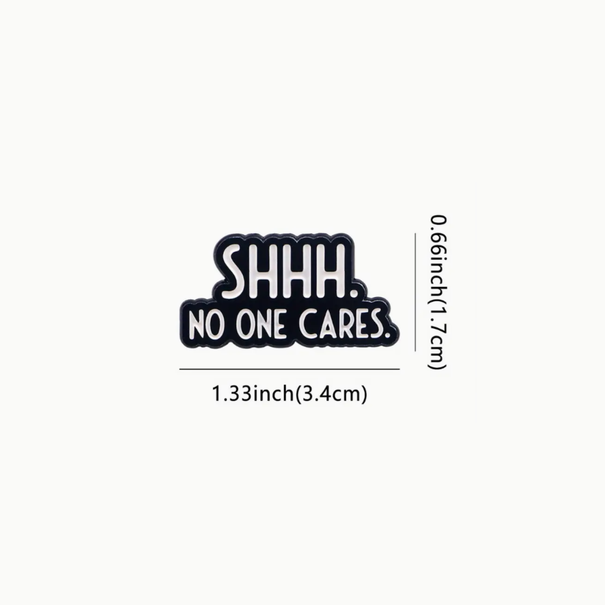 Shhh No One Cares Enamel Pin Brooch