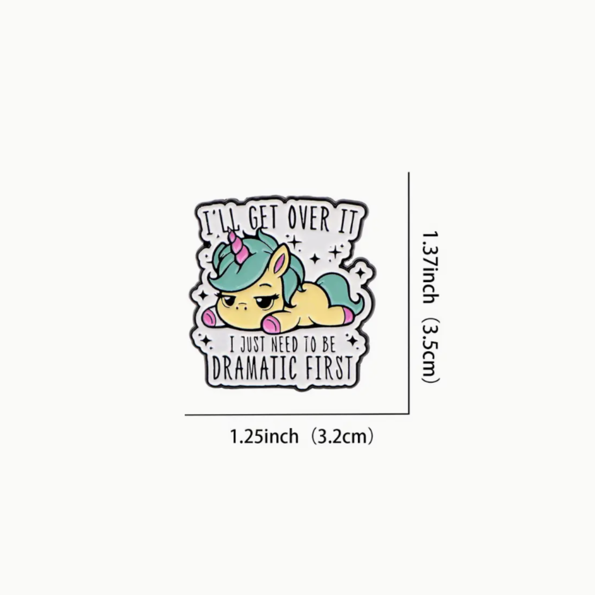 I'll Get Over It I Just Need to be Dramatic First Unicorn Enamel Pin Brooch