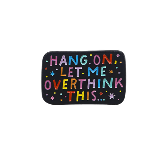 Hold on Let Me Overthink This Enamel Pin Brooch