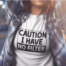Load image into Gallery viewer, Caution I Have No Filter Tshirt
