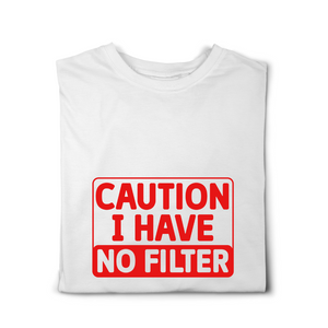 Caution I Have No Filter Tshirt