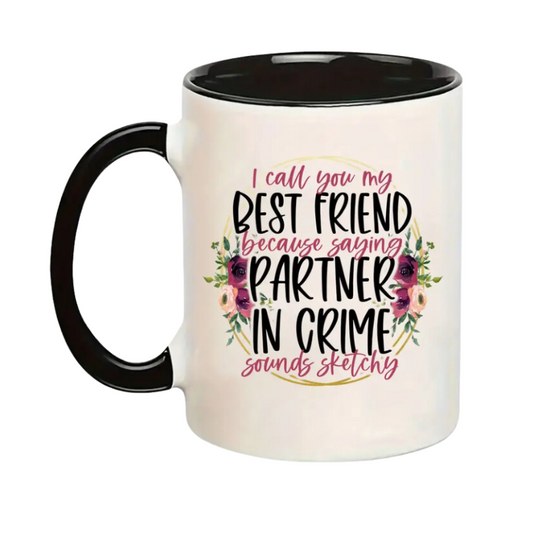 Best Friend Because Partner in Crime Sounds Sketchy Mug