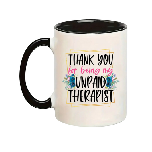 Thank You for Being My Unpaid Therapist Mug