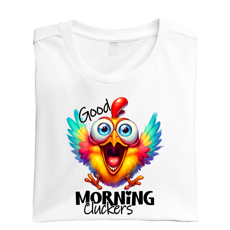 Good Morning Cluckers Tshirt