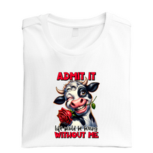 Load image into Gallery viewer, Admit it Life Would be Boring Without Me Cow Tshirt
