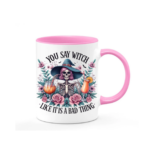 You Say Witch Like its a Bad Thing Mugs