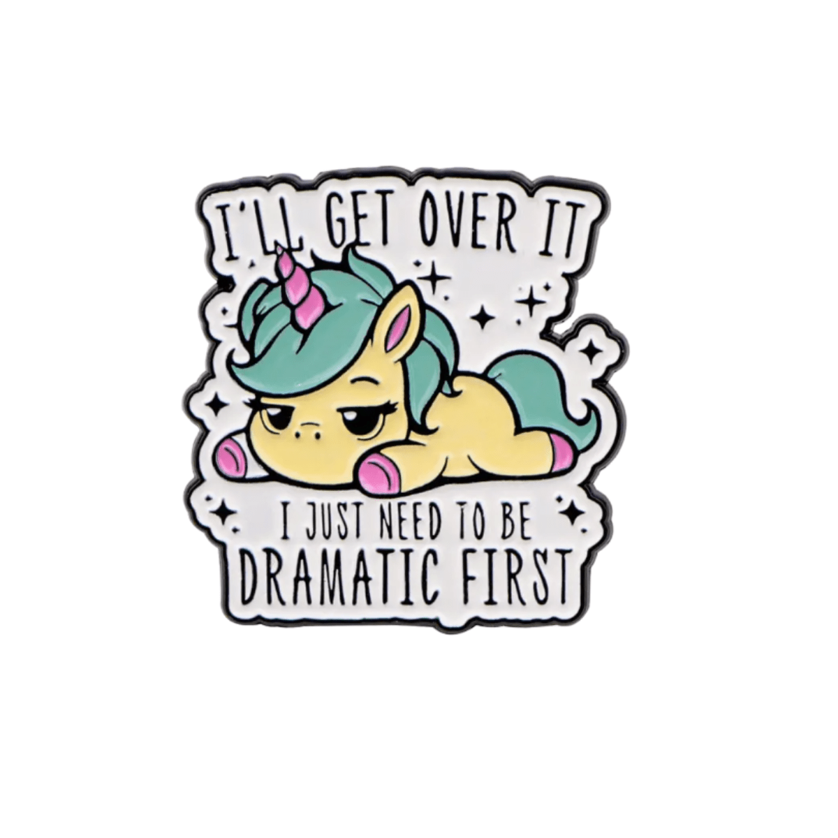 Simpli Must Have Enamel Pin I'll Get Over It I Just Need to be Dramatic First Unicorn Enamel Pin Brooch