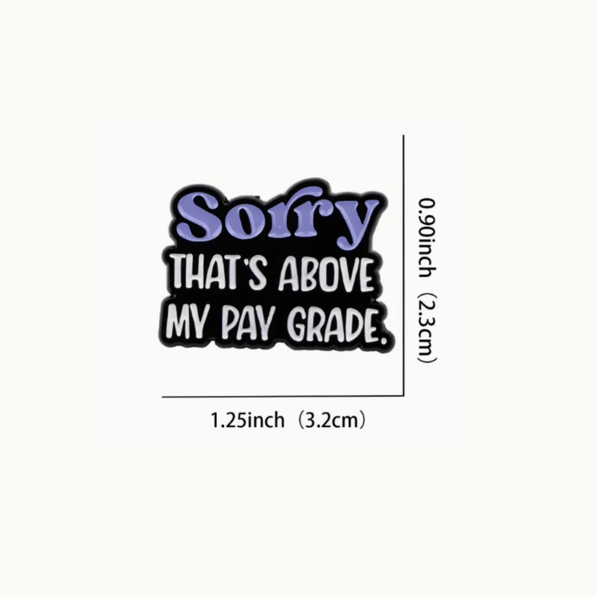 Simpli Must Have Enamel Pin Sorry That's Above My Pay Grade Enamel Pin Brooch
