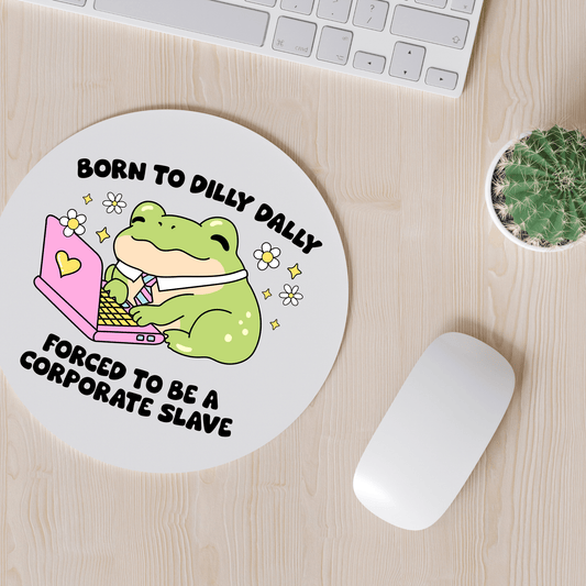 Simpli Must Have Mouse Pad Born to Dilly Dally Forced to be a Corporate Slave Mousepad