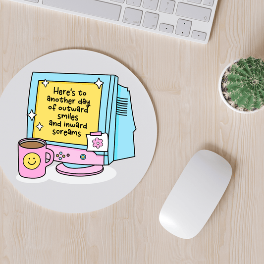 Simpli Must Have Mouse Pad Here's to Another Day of Outward Smiles and Inward Screams Mouse Pad