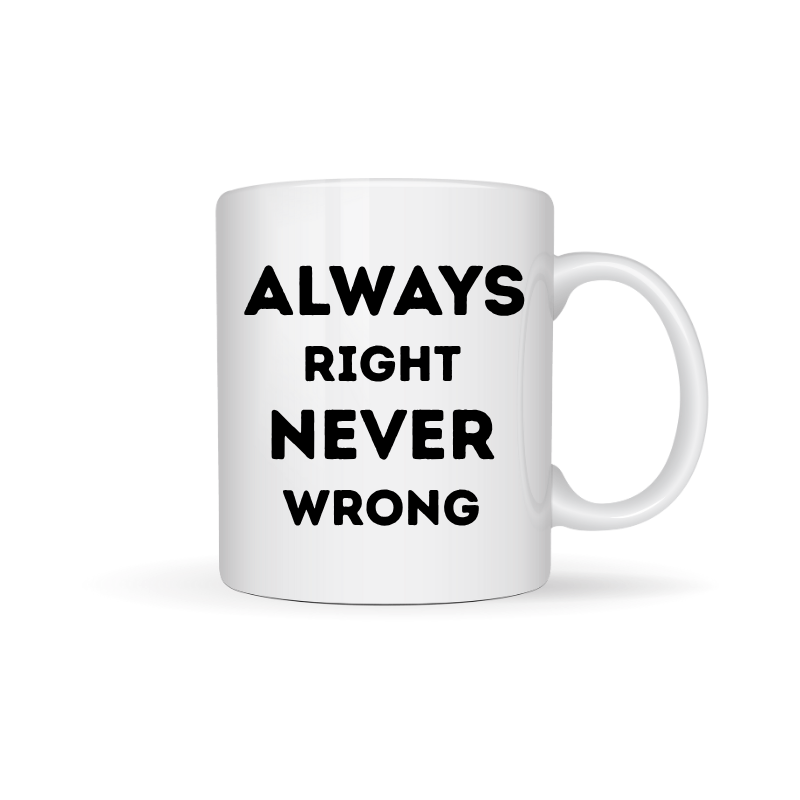 Simpli Must Have Mug Always Right Never Wrong Mug
