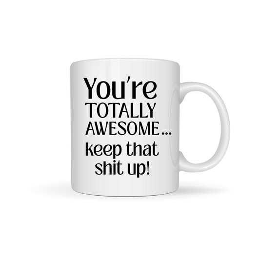 Simpli Must Have Mug You're Totally Awesome Keep that Shit Up Mug