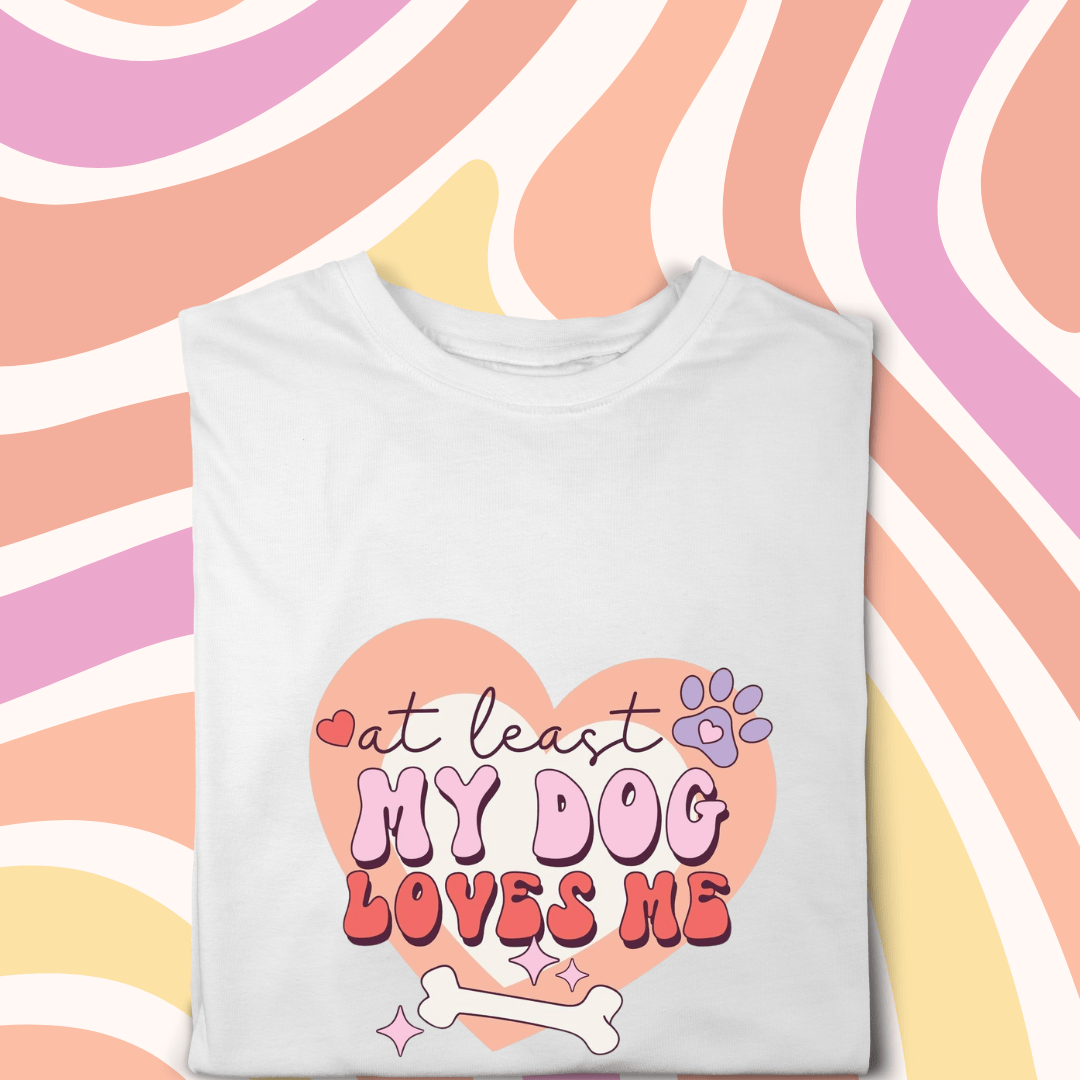 Simpli Must Have tshirt At Least My Dog Loves Me Tshirt