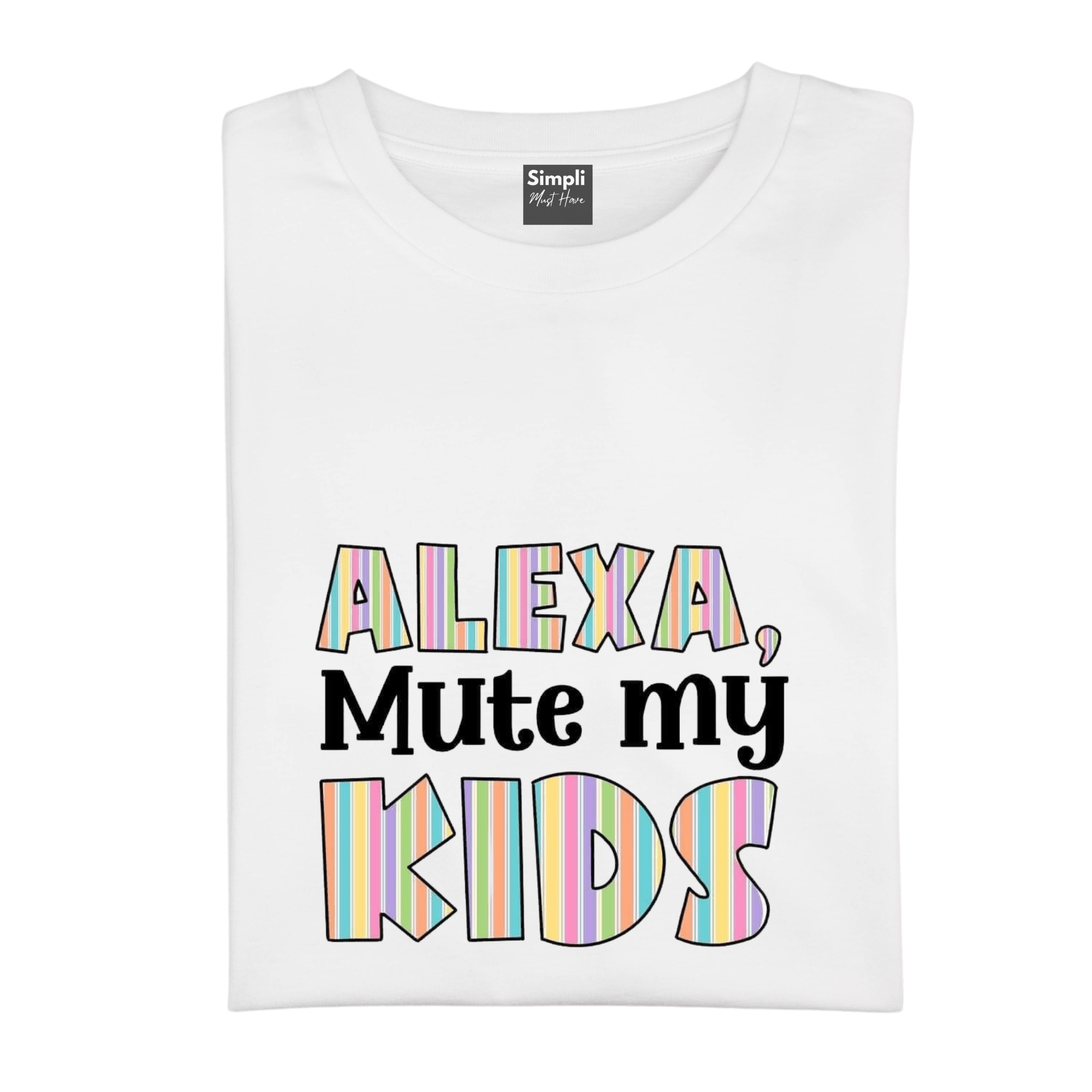 Simpli tshirt Alexa Mute My Kids Tshirt