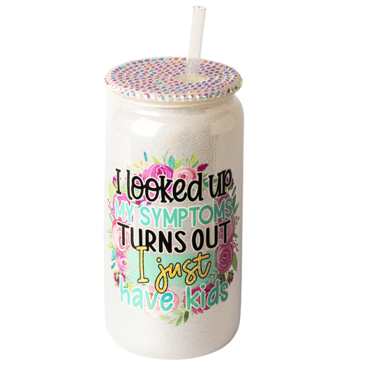 SimpliMust Libbey Glass Cup I Lookd Up My Symptoms Turns Out I Just Have Kids Shimmer Bling Cup