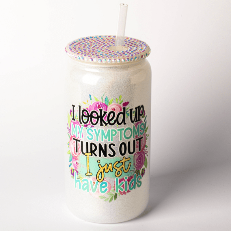 SimpliMust Libbey Glass Cup I Lookd Up My Symptoms Turns Out I Just Have Kids Shimmer Bling Cup