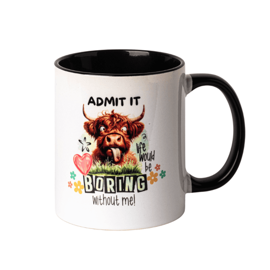 SimpliMust Mug Admit It Life Would be Boring Without Me Mug