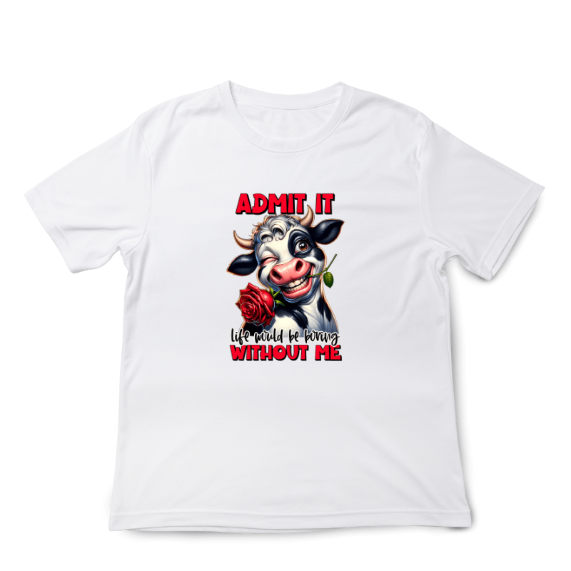 SimpliMust tshirt Admit it Life Would be Boring Without Me Cow Tshirt