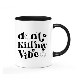 Don't Kill My Vibe Mug