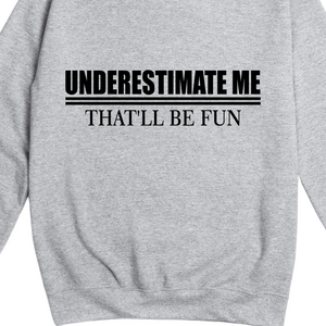 Underestimate Me That'll Be Fun Jumper