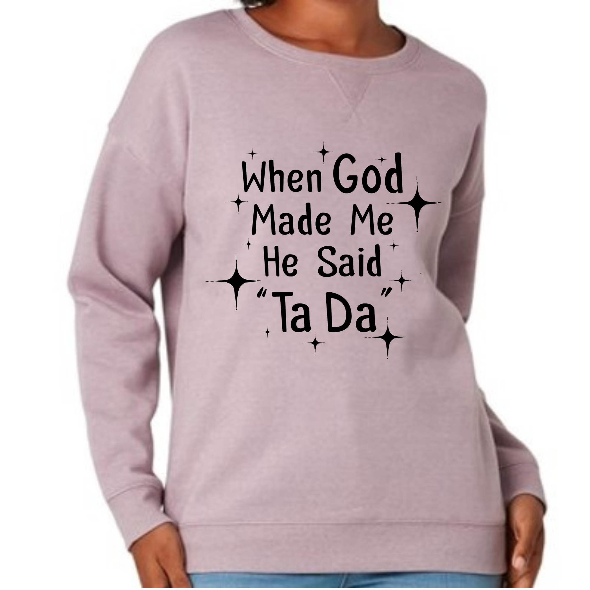 When God Made Me He Said TaDa Jumper