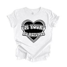 Load image into Gallery viewer, I&#39;m Yours No Refunds Tshirt
