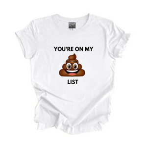 You're on My Sh**t List Tshirt