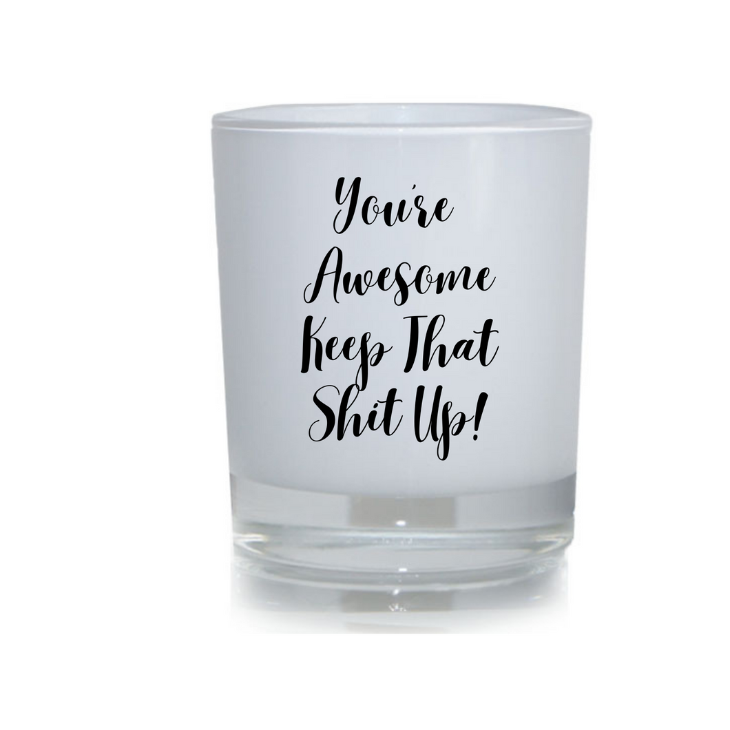 You're Awesome Keep That Shit Up Candle