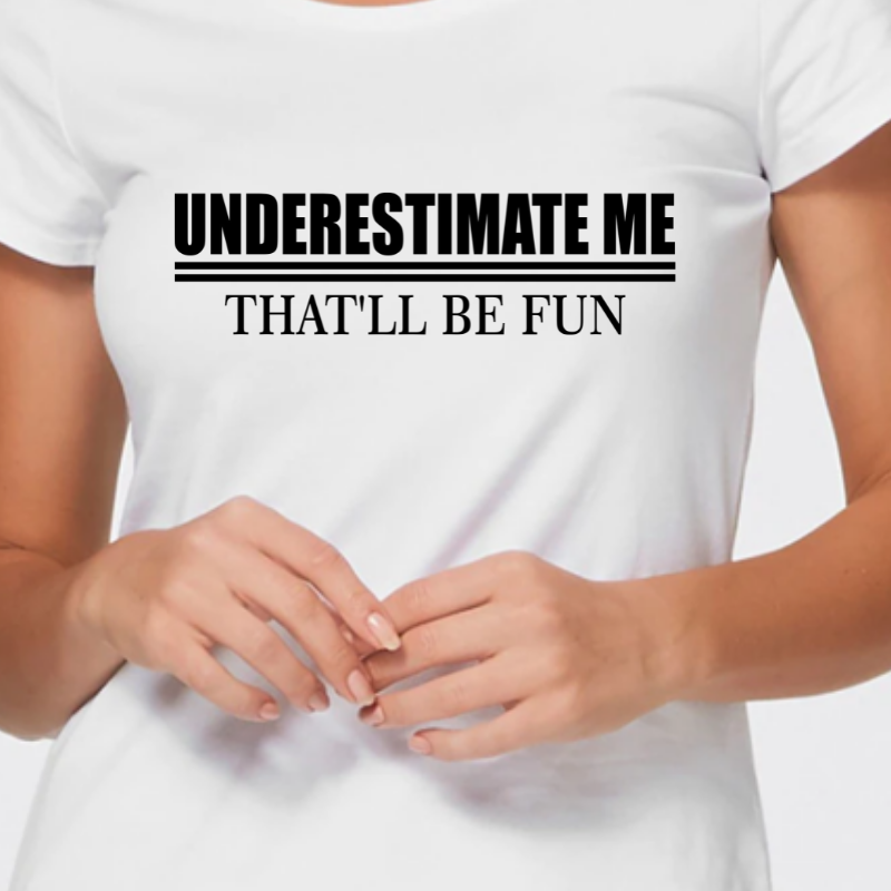 Underestimate Me That'll Be Fun Tshirt