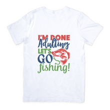 Load image into Gallery viewer, Done Adulting Let&#39;s Go Fishing Tshirt
