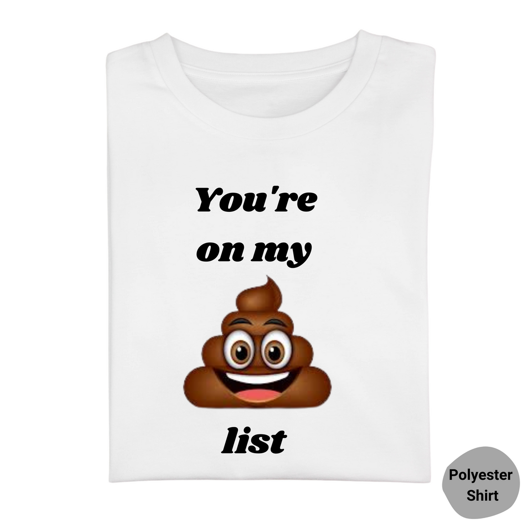 You're on My Sh*t List Tshirt
