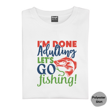 Load image into Gallery viewer, Done Adulting Let&#39;s Go Fishing Tshirt
