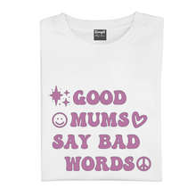 Load image into Gallery viewer, Good Mums Say Bad Words

