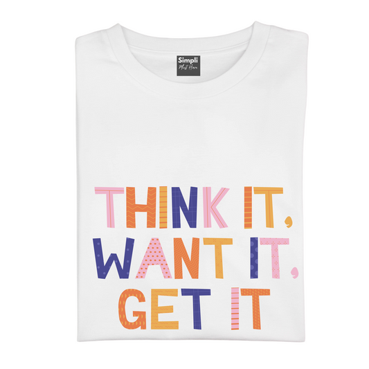 Think it Want it Get it Tshirt