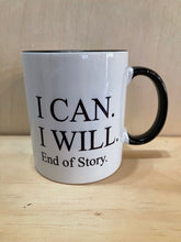Load image into Gallery viewer, I Can I Will End of Story Mug
