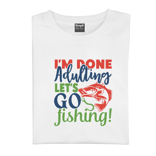 Simpli Must Have tshirt Done Adulting Let's Go Fishing Tshirt