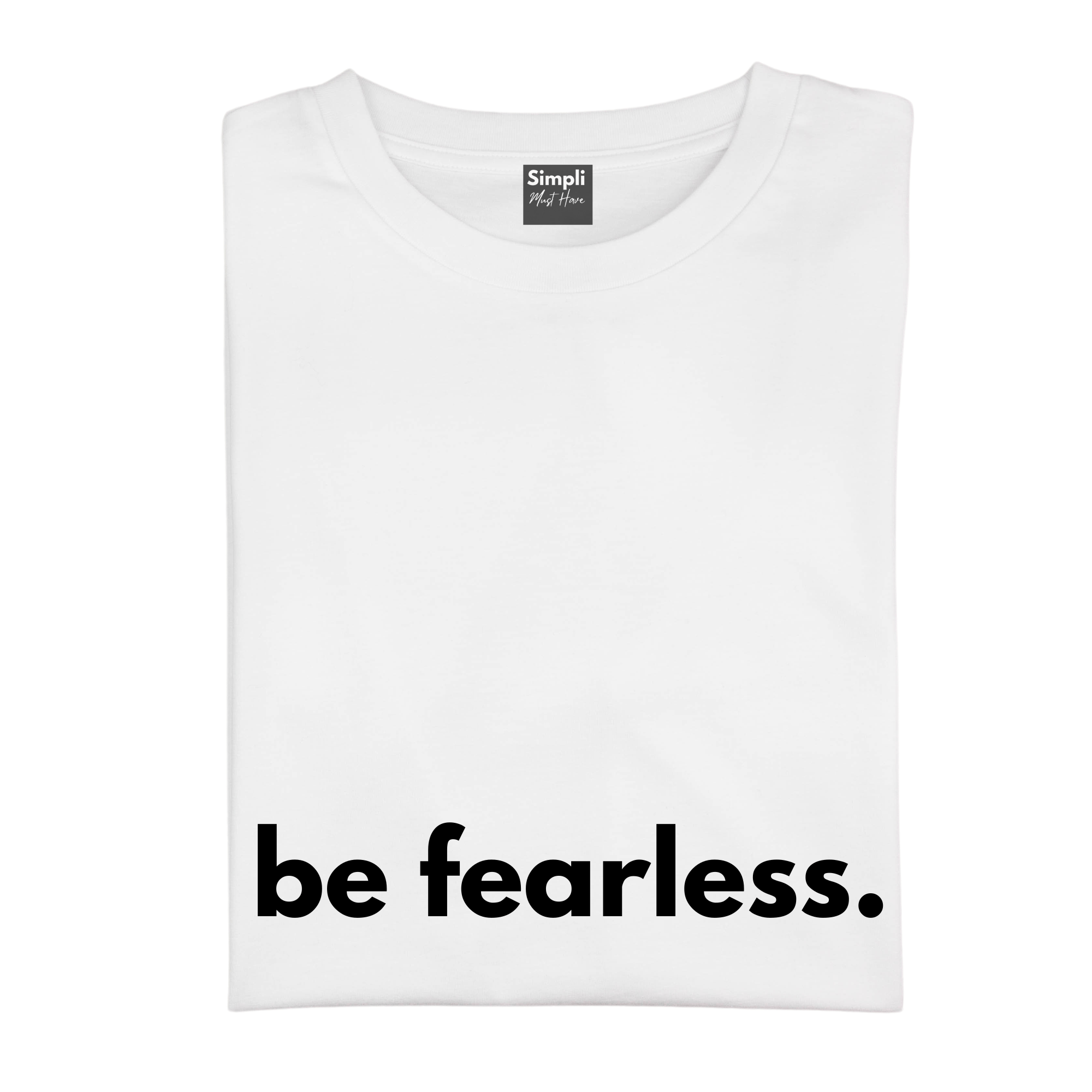 Simpli Shirts Be Fearless Tshirt